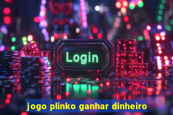 jogo plinko ganhar dinheiro